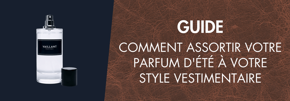 Comment Assortir Votre Parfum d'Été à Votre Style Vestimentaire - Vaillant Parfums FR