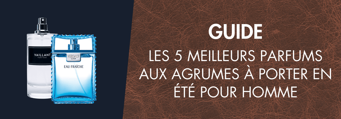 Les 5 Meilleurs Parfums aux Agrumes à Porter en Été pour Homme - Vaillant Parfums FR