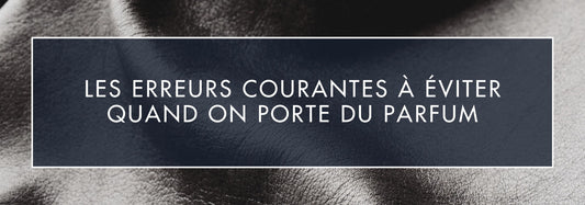 Les erreurs courantes à éviter quand on porte du parfum | VAILLANT PARFUM - Vaillant Parfums