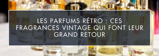 Les Fragrances Vintage Qui Font Leur Grand Retour | VAILLANT PARFUM - Vaillant Parfums