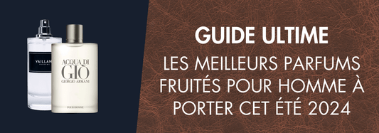 Les Meilleurs Parfums Fruités Pour Homme à Porter Cet Été 2025 - Vaillant Parfums