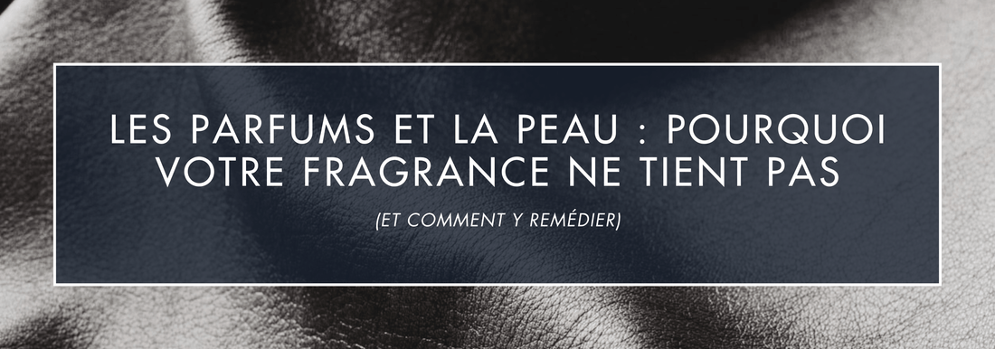 Les Parfums et la Peau : Pourquoi Votre Fragrance Ne Tient Pas | VAILLANT PARFUM - Vaillant Parfums