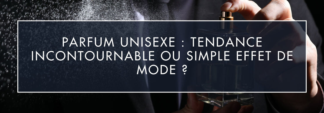 Parfum unisexe: tendance ou simple effet de mode ? | VAILLANT PARFUM - Vaillant Parfums