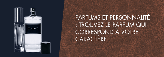 Parfums et Personnalité : Trouvez le Parfum qui Vous Correspond - Vaillant Parfums FR