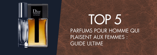 Top 5 des Parfums pour Homme qui Plaisent aux Femmes : Guide Ultime - Vaillant Parfums FR