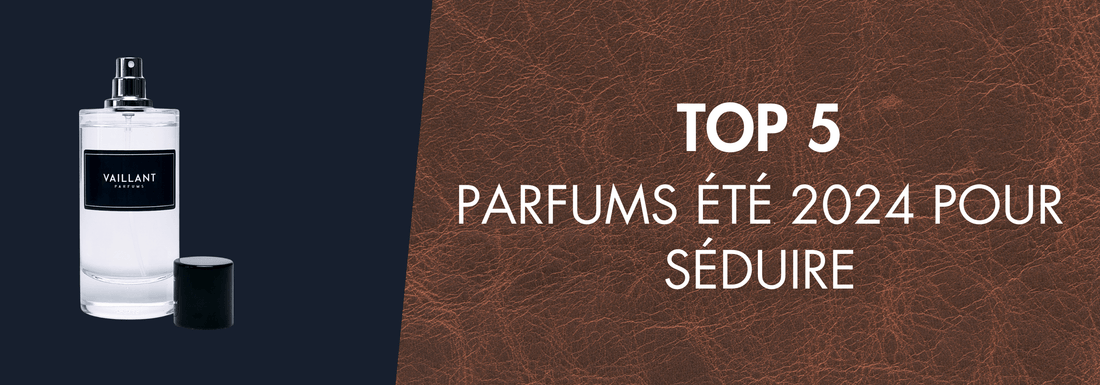 TOP 5 Parfums Été 2025 Pour Séduire - Vaillant Parfums