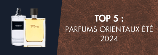 TOP 5 : Parfums Orientaux Été 2025 - Vaillant Parfums